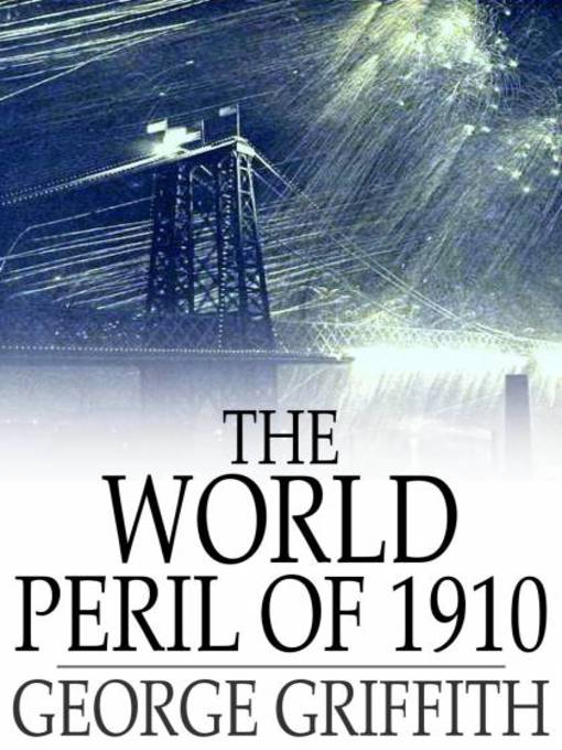 Title details for The World Peril of 1910 by George Griffith - Available